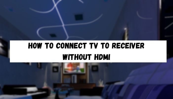 How to Connect TV to Receiver Without HDMI