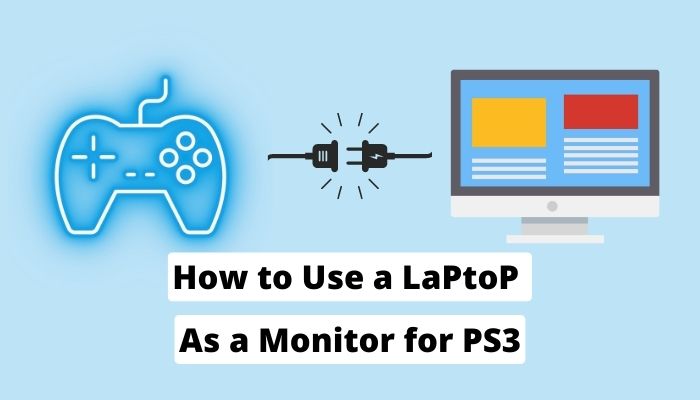 How to Use a Laptop as a Monitor for PS3